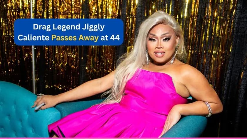 Drag Legend Jiggly Caliente Passes Away at 44