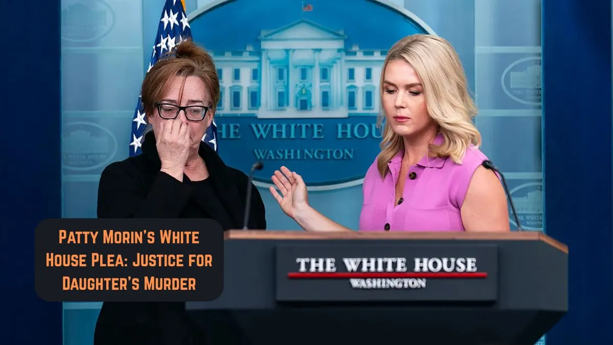 Patty Morin’s White House Plea: Justice for Daughter’s Murder